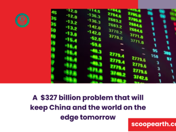 A  $327 billion problem that will keep China and the world on the edge tomorrow