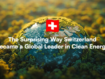 The Surprising Way Switzerland Became a Global Leader in Clean Energy