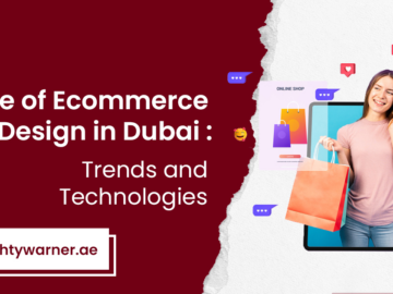 The Future of E-commerce Web Design in Dubai: Emerging Trends and Technologies