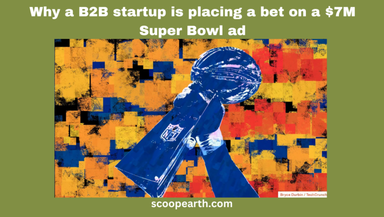 Why a B2B startup is placing a bet on a $7M Super Bowl ad