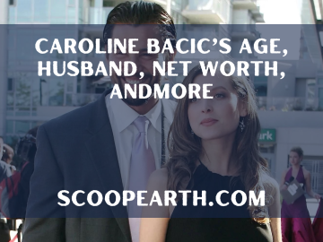 Caroline Bacic’s Age, Husband, Net Worth, and More