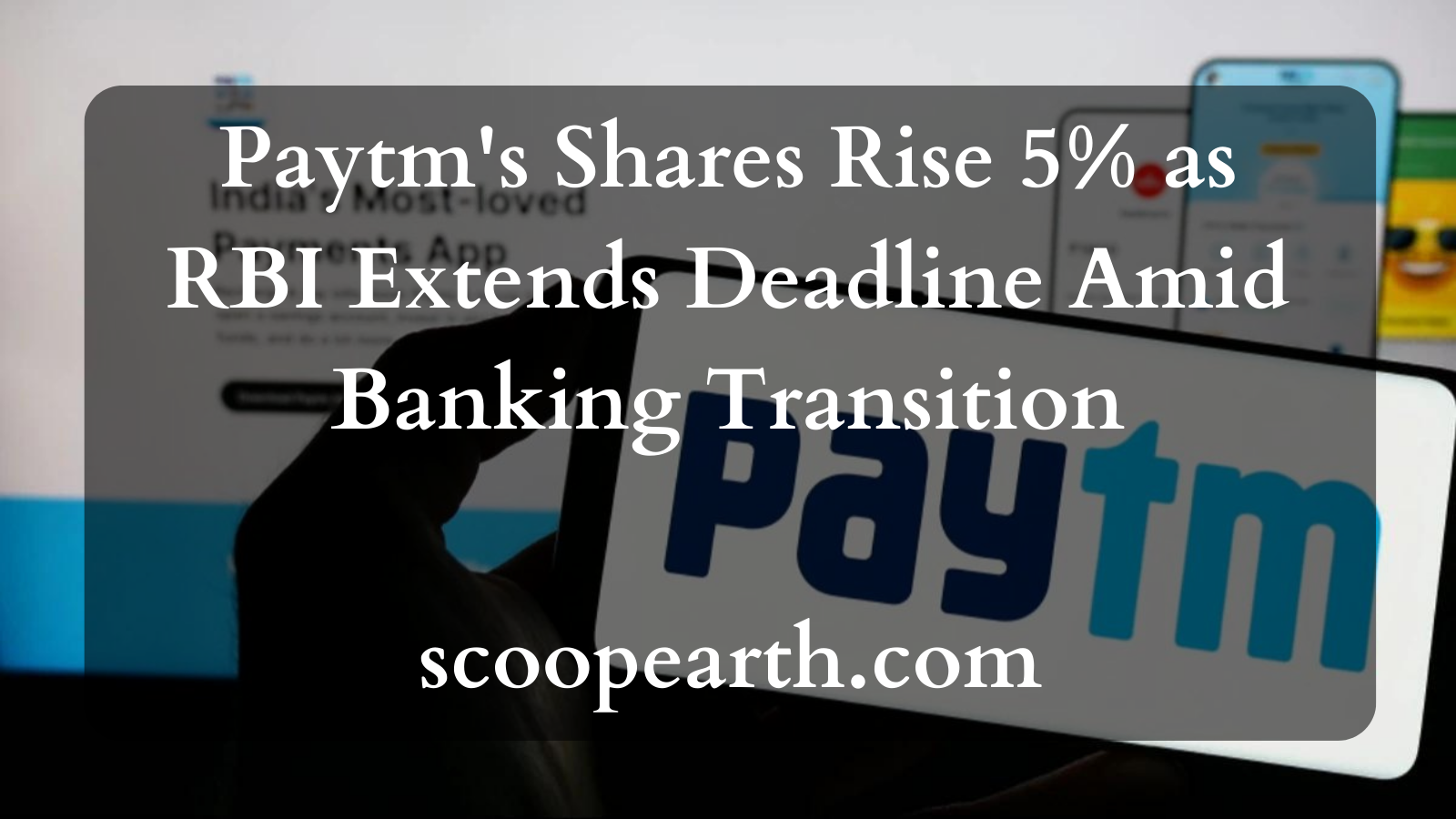 Paytm's Shares Rise 5% as RBI Extends Deadline Amid Banking Transition