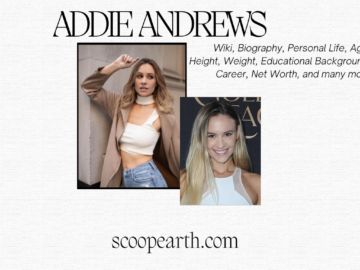 Addie Andrews: Wiki, Biography, Personal Life, Age, Height, Weight, Educational Background, Career, Net Worth, and many more. 