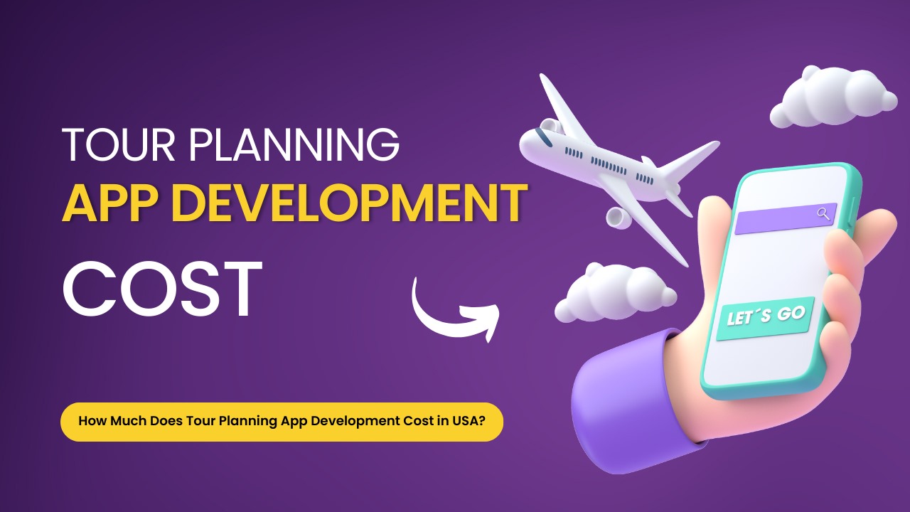 How Much Does Tour Planning App Development Cost in USA?