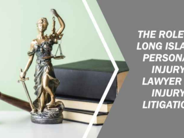 The Role of Long Island Personal Injury Lawyer in Injury Litigation
