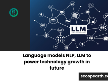 Language models NLP, LLM to power technology growth in future