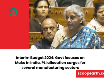Interim Budget 2024: Govt focuses on Make in India, PLI allocation surges for several manufacturing sectors