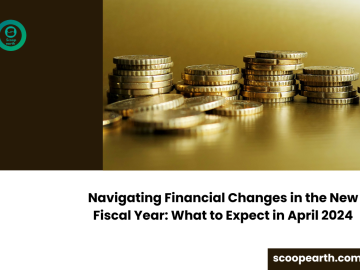 Navigating Financial Changes in the New Fiscal Year: What to Expect in April 2024