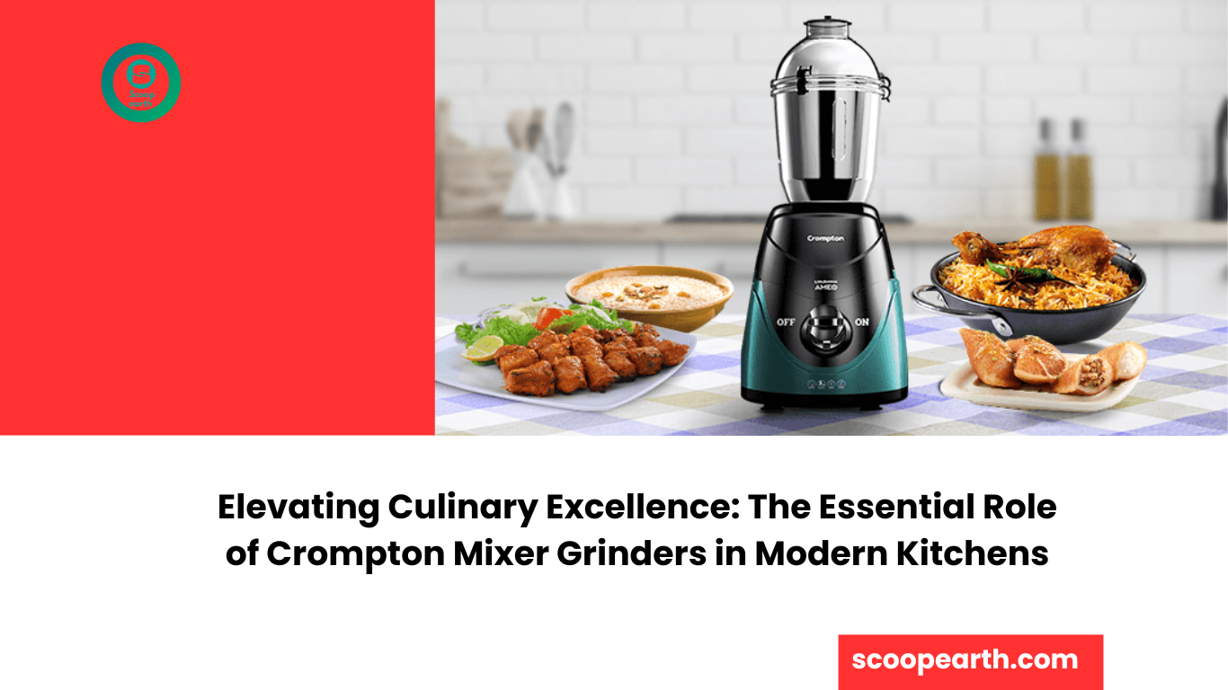 Elevating Culinary Excellence: The Essential Role of Crompton Mixer Grinders in Modern Kitchens