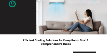 Efficient Cooling Solutions for Every Room Size: A Comprehensive Guide