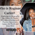 Who is Reginae Carter? Exploring her Biography, Age, Ethnicity, Family, Educational Background, Physical Appearance, Career, Net Worth and Many More