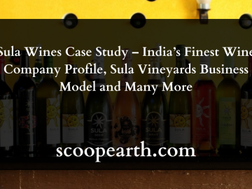 Sula Wines Case Study – India’s Finest Wine Company Profile, Sula Vineyards Business Model and Many More
