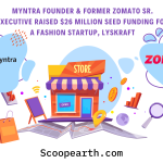 Myntra Founder & Former Zomato SR. Executive Raised $26 Million