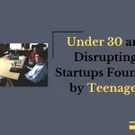 Under 30 and Disrupting Startups
